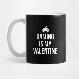 Gaming is my Valentine Mug